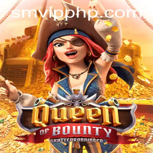 Discover the Thrills of QueenofBounty with SMVIP.COM